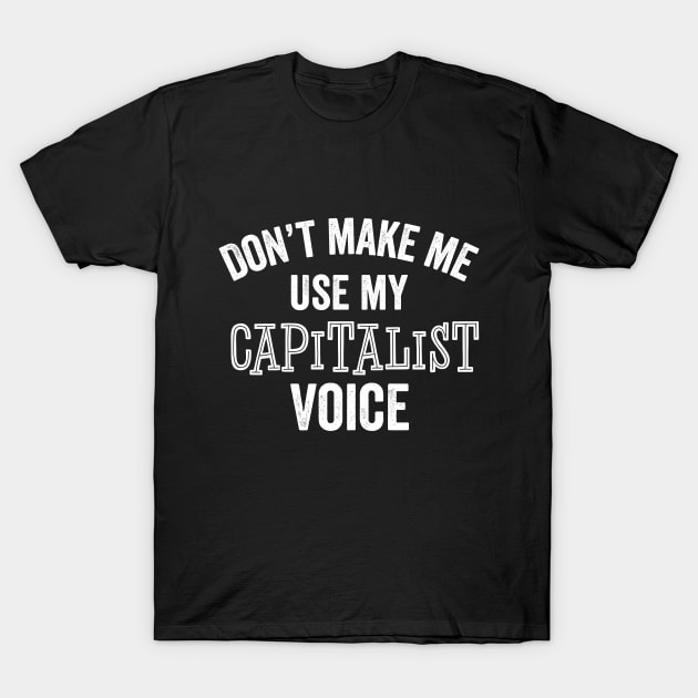 Funny Capitalist Gift Voice Anti-Socialist Economy Major Political Free Markets T-Shirt by HuntTreasures